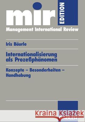 Internationalisierung ALS Prozeßphänomen: Konzepte -- Besonderheiten -- Handhabung Bäurle, Iris 9783409121880 Gabler Verlag