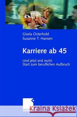 Karriere AB 45: Und Jetzt Erst Recht: Start Zum Beruflichen Aufbruch Gisela Osterhold Susanne T. Hansen 9783409122061