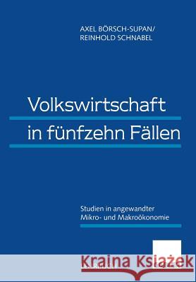 Volkswirtschaft in Fünfzehn Fällen: Studien in Angewandter Mikro- Und Makroökonomie Börsch-Supan, Axel 9783409122139