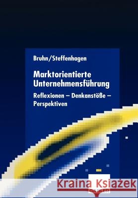 Marktorientierte Unternehmensführung: Reflexionen -- Denkanstöße -- Perspektiven Bruhn, Manfred 9783409122177 Gabler Verlag