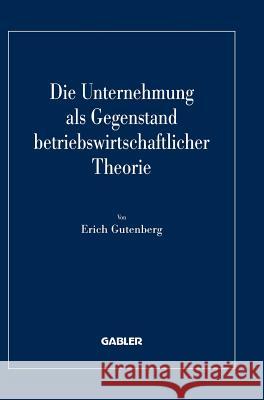 Die Unternehmung ALS Gegenstand Betriebswirtschaftlicher Theorie Erich Gutenberg 9783409122184 Gabler Verlag