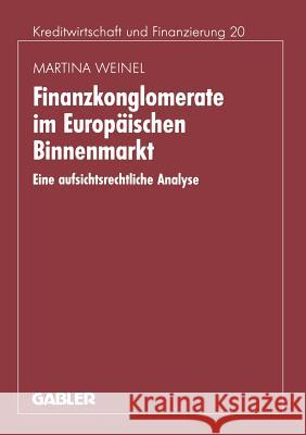 Finanzkonglomerate Im Europäischen Binnenmarkt: Eine Aufsichtsrechtliche Analyse Weinel, Martina 9783409122214 Gabler Verlag