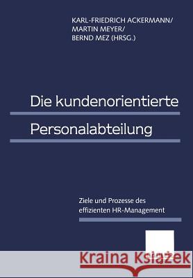 Die Kundenorientierte Personalabteilung: Ziele Und Prozesse Des Effizienten Hr-Management Ackermann, Karl-Friedrich 9783409122504