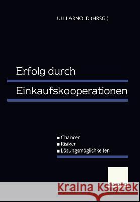 Erfolg Durch Einkaufskooperationen: Chancen -- Risiken -- Lösungsmöglichkeiten Arnold, Ulli 9783409122542 Gabler Verlag