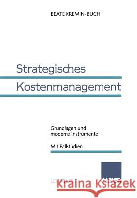 Strategisches Kostenmanagement: Grundlagen Und Moderne Instrumente Mit Fallstudien Kremin-Buch, Beate 9783409122665 Gabler Verlag