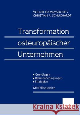 Transformation Osteuropäischer Unternehmen: Grundlagen -- Rahmenbedingungen -- Strategien Trommsdorff, Volker 9783409122672 Gabler Verlag