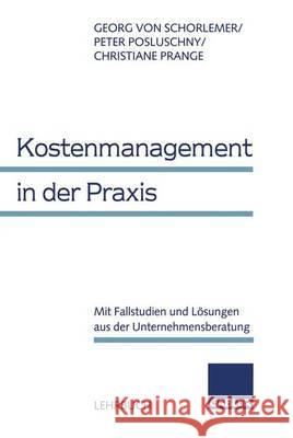 Kostenmanagement in Der Praxis: Mit Fallstudien Und Lösungen Aus Der Unternehmensberatung Schorlemer, Georg Von 9783409122689 Gabler Verlag