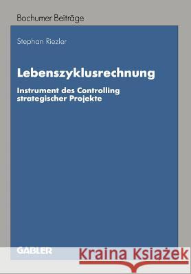 Lebenszyklusrechnung: Instrument Des Controlling Strategischer Projekte Riezler, Stephan 9783409122702 Gabler Verlag