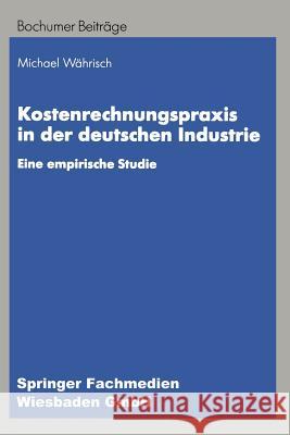 Kostenrechnungspraxis in Der Deutschen Industrie: Eine Empirische Studie Michael Wahrisch 9783409122757