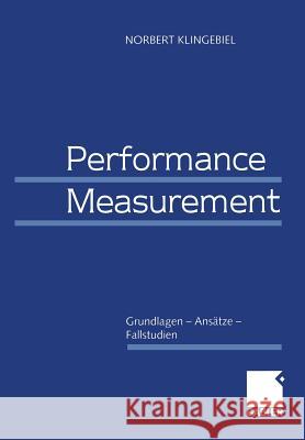 Performance Measurement: Grundlagen -- Ansätze -- Fallstudien Klingebiel, Norbert 9783409123006 Gabler Verlag