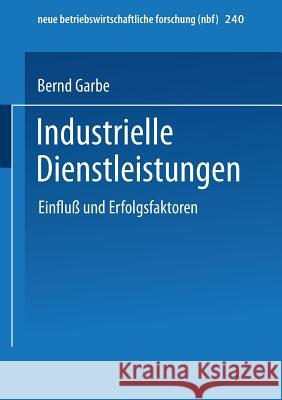 Industrielle Dienstleistungen: Einfluß Und Erfolgsfaktoren Garbe, Bernd 9783409123037 Gabler Verlag