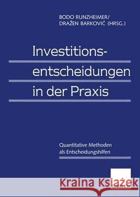 Investitionsentscheidungen in der Praxis: Quantitative Methoden als Entscheidungshilfen Bodo Runzheimer, Drazen Barkovic 9783409123051