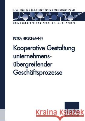 Kooperative Gestaltung Unternehmensübergreifender Geschäftsprozesse Hirschmann, Petra 9783409123242 Gabler Verlag