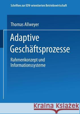 Adaptive Geschäftsprozesse: Rahmenkonzept Und Informationssysteme Allweyer, Thomas 9783409123259