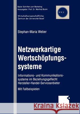 Netzwerkartige Wertschöpfungssysteme: Informations- Und Kommunikationssysteme Im Beziehungsgeflecht Hersteller-Handel-Serviceanbieter Weber, Stephan-Maria 9783409123327 Gabler Verlag