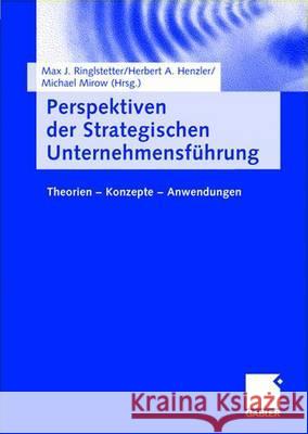 Perspektiven Der Strategischen Unternehmensführung: Theorien -- Konzepte -- Anwendungen Ringlstetter, Max J. 9783409123372 Gabler Verlag