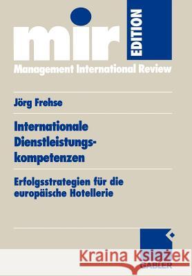 Internationale Dienstleistungskompetenzen: Erfolgsstrategien Für Die Europäische Hotellerie Frehse, Joerg 9783409123495 Gabler Verlag