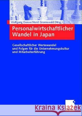 Personalwirtschaftlicher Wandel in Japan: Gesellschaftlicher Wertewandel Und Folgen Für Die Unternehmungskultur Und Mitarbeiterführung Dorow, Wolfgang 9783409123709 Gabler Verlag