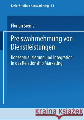 Preiswahrnehmung Von Dienstleistungen: Konzeptualisierung Und Integration in Das Relationship Marketing Siems, Florian 9783409123778