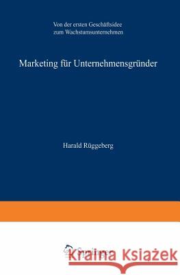 Marketing Für Unternehmensgründer: Von Der Ersten Geschäftsidee Zum Wachstumsunternehmen Rüggeberg, Harald 9783409124096 Gabler Verlag
