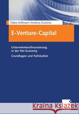 E-Venture-Capital: Unternehmensfinanzierung in Der Net Economy Grundlagen Und Fallstudien Kollmann, Tobias 9783409124102 Gabler Verlag