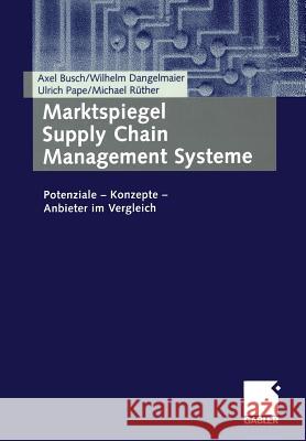 Marktspiegel Supply Chain Management Systeme: Potenziale -- Konzepte -- Anbieter Im Vergleich Busch, Axel 9783409124119 Gabler Verlag