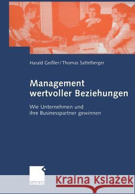 Management Wertvoller Beziehungen: Wie Unternehmen Und Ihre Businesspartner Gewinnen Geißler, Harald 9783409124287 Gabler