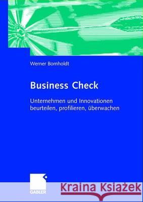 Business Check: Unternehmen Und Innovationen Beurteilen, Profilieren, Überwachen Bornholdt, Werner 9783409124386 Gabler Verlag