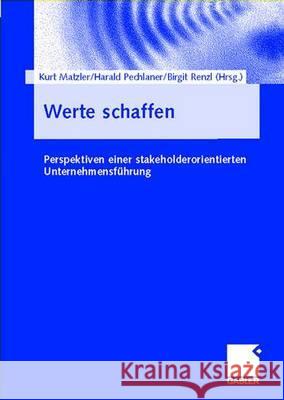 Werte Schaffen: Perspektiven Einer Stakeholderorientierten Unternehmensführung Matzler, Kurt 9783409124829