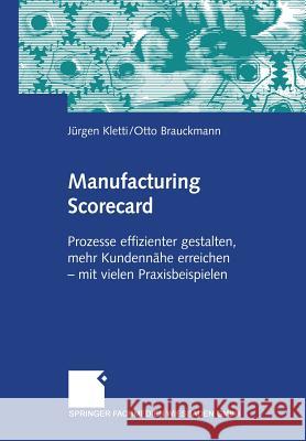 Manufacturing Scorecard: Prozesse Effizienter Gestalten, Mehr Kundennähe Erreichen -- Mit Vielen Praxisbeispielen Kletti, Jürgen 9783409125826