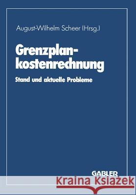 Grenzplankostenrechnung: Stand Und Aktuelle Probleme August-Wilhelm Scheer 9783409126038