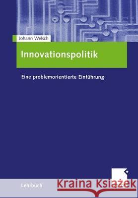Innovationspolitik: Eine Problemorientierte Einführung Welsch, Johann 9783409126328 Gabler Verlag