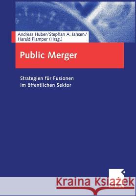Public Merger: Strategien Für Fusionen Im Öffentlichen Sektor Huber, Andreas 9783409126335 Gabler Verlag