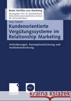 Kundenorientierte Vergütungssysteme Im Relationship Marketing: Anforderungen, Konzeptionalisierung Und Institutionalisierung Tuzovic, Sven 9783409126632 Gabler Verlag