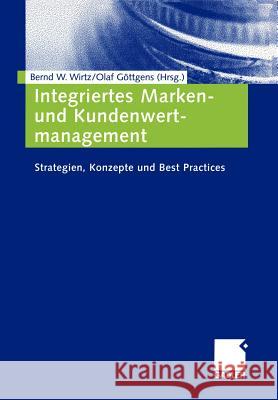 Integriertes Marken- Und Kundenwertmanagement: Strategien, Konzepte Und Best Practices Wirtz, Bernd W. 9783409127417