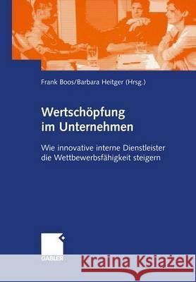 Wertschöpfung Im Unternehmen: Wie Innovative Interne Dienstleister Die Wettbewerbsfähigkeit Steigern Boos, Frank 9783409127486 Gabler