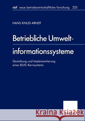 Betriebliche Umweltinformationssysteme: Gestaltung Und Implementierung Eines Buis-Kernsystems Arndt, Hans-Knud 9783409128353 Gabler Verlag