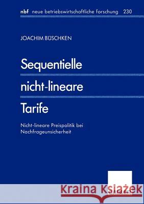 Sequentielle Nicht-Lineare Tarife: Nicht-Lineare Preispolitik Bei Nachfrageunsicherheit Büschken, Joachim 9783409128407