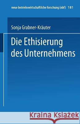 Die Ethisierung Des Unternehmens: Ein Beitrag Zum Wirtschaftsethischen Diskurs Grabner-Kräuter, Sonja 9783409128636