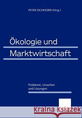 Ökologie Und Marktwirtschaft: Probleme, Ursachen Und Lösungen Eichhorn, Peter 9783409129077 Gabler Verlag