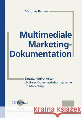 Multimediale Marketing-Dokumentation: Einsatzmöglichkeiten Digitaler Dokumentationssysteme Im Marketing Rehme, Matthias 9783409129138 Gabler Verlag