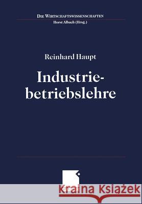 Industriebetriebslehre: Einführung Management Im Lebenszyklus Industrieller Geschäftsfelder Haupt, Reinhard 9783409129435 Gabler Verlag