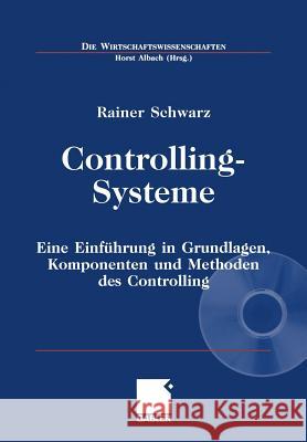 Controlling-Systeme: Eine Einführung in Grundlagen, Komponenten Und Methoden Des Controlling Schwarz, Rainer 9783409129442