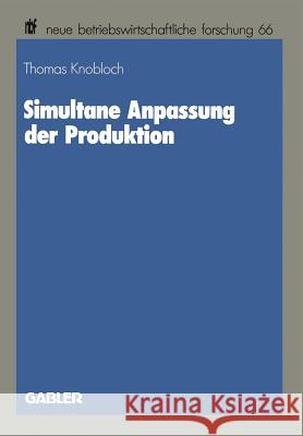 Simultane Anpassung Der Produktion Thomas Knobloch 9783409130141 Gabler Verlag