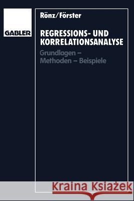 Regressions- Und Korrelationsanalyse: Grundlagen -- Methoden -- Beispiele Rönz, Bernd 9783409130196 Gabler Verlag