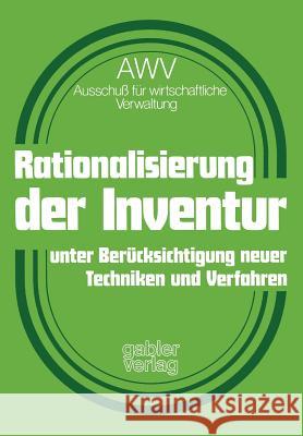 Rationalisierung Der Inventur Unter Berücksichtigung Neuer Techniken Und Verfahren Awv -- Ausschuß Für Wirtschaftliche Verw 9783409130219 Gabler Verlag