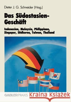 Das Südostasien-Geschäft: Indonesien, Malaysia, Philippinen, Singapur, Südkorea, Taiwan, Thailand Schneider, Dieter J. G. 9783409130455 Gabler Verlag