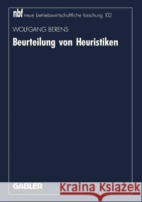 Beurteilung Von Heuristiken: Neuorientierung Und Vertiefung Am Beispiel Logistischer Probleme Berens, Wolfgang 9783409130530 Gabler Verlag