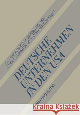 Deutsche Unternehmen in den USA: Das Management in Amerikanischen Niederlassungen Deutscher Mittelbetriebe Brij Kumar 9783409131049