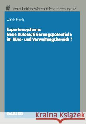 Expertensysteme: Neue Automatisierungspotentiale Im Büro- Und Verwaltungsbereich? Frank, Ulrich 9783409131124